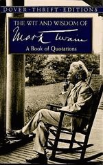 The Wit and Wisdom of Mark Twain: A Book of Quotations