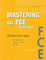 Mastering the FCE examinations - 10 practice tests