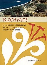 Kommos. A Minoan Harbor Town and Greek Sanctuary in Southern Crete