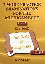 7 More Practice Examinations for the Michigan ECCE 2 Key Book