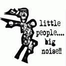 Little people big noise