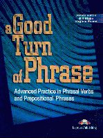 A good turn of phrase Advanced practice in phrasal verbs and prepositional phrases