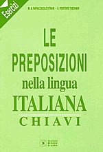 Le preposizioni nella lingua Italiana. Esercisi Chiavi