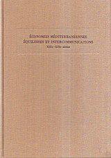 Economies mediterraneennes - Equilibres et intercommunications XIIIe-XIXe siecles III