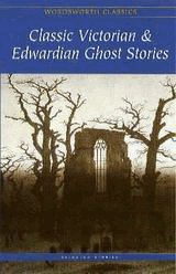 The Classic Victorian & Edwardian Ghost Stories