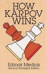 How Karpov Wins: Second, Enlarged Edition