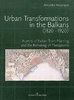 Urban transformations in the Balkans 1820-1920